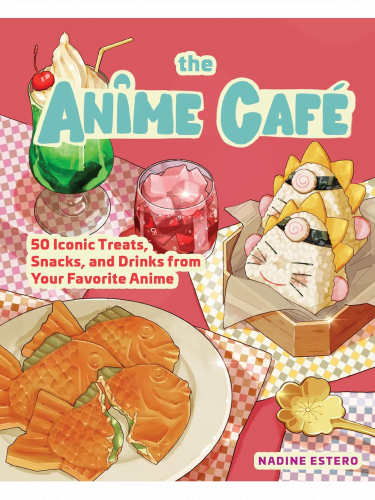 Kochbuch The Anime Cafe - 50 Iconic Treats, Snacks, and Drinks from Your Favorite Anime ENG